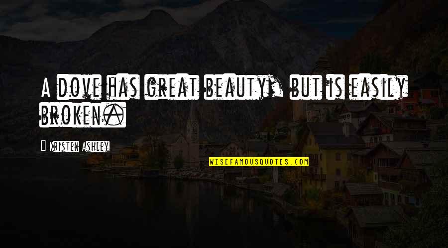 Kaufen Ige Quotes By Kristen Ashley: A dove has great beauty, but is easily
