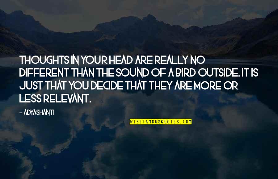 Kaufen Perfekt Quotes By Adyashanti: Thoughts in your head are really no different Kaufen Perfekt Quotes By Adyashanti: Thoughts in your head are really no different