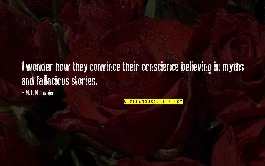 Kaufer Co Quotes By M.F. Moonzajer: I wonder how they convince their conscience believing Kaufer Co Quotes By M.F. Moonzajer: I wonder how they convince their conscience believing