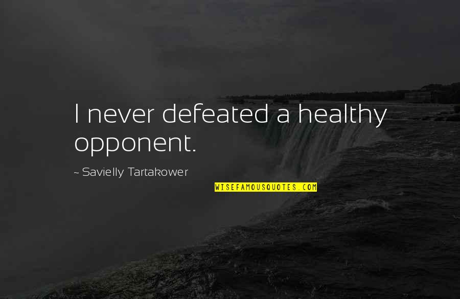 Kaufer Co Quotes By Savielly Tartakower: I never defeated a healthy opponent. Kaufer Co Quotes By Savielly Tartakower: I never defeated a healthy opponent.