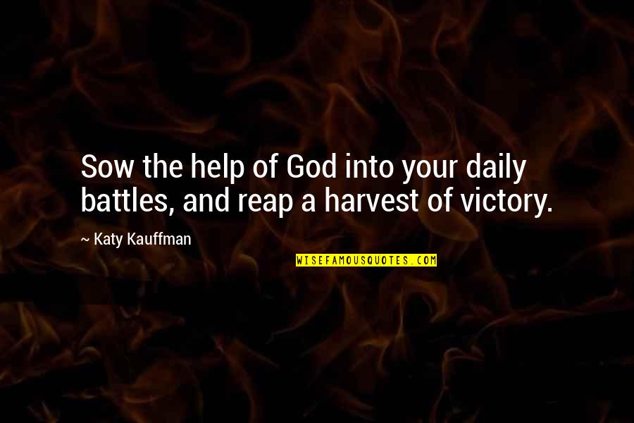 Kauffman's Quotes By Katy Kauffman: Sow the help of God into your daily