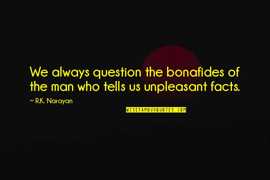 Kaufman Eye Institute Quotes By R.K. Narayan: We always question the bonafides of the man