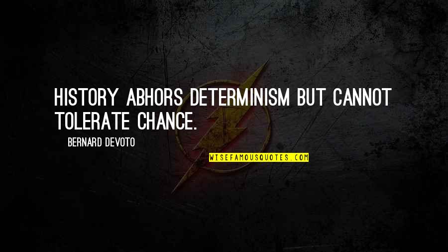 Kaufmann Fabric Quotes By Bernard DeVoto: History abhors determinism but cannot tolerate chance.