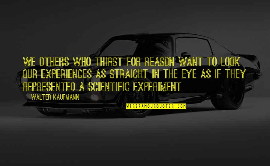 Kaufmann Quotes By Walter Kaufmann: we others who thirst for reason want to