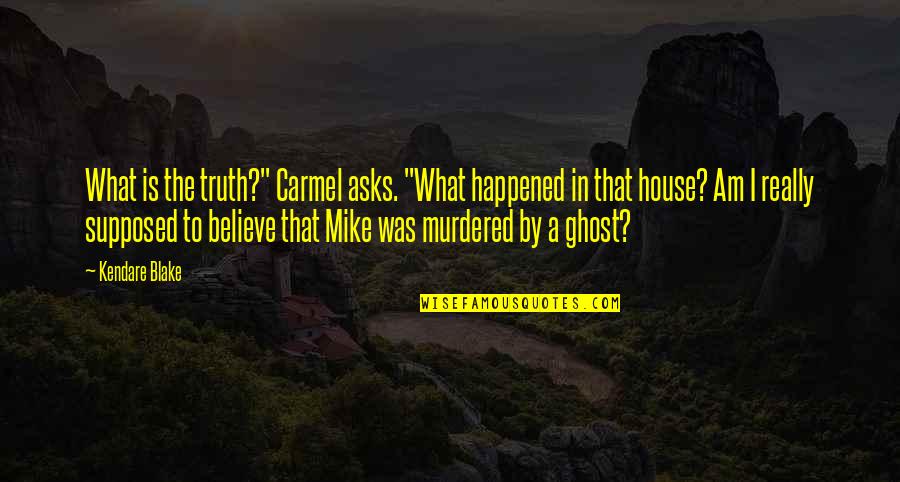 Kaufmanns Department Quotes By Kendare Blake: What is the truth?" Carmel asks. "What happened