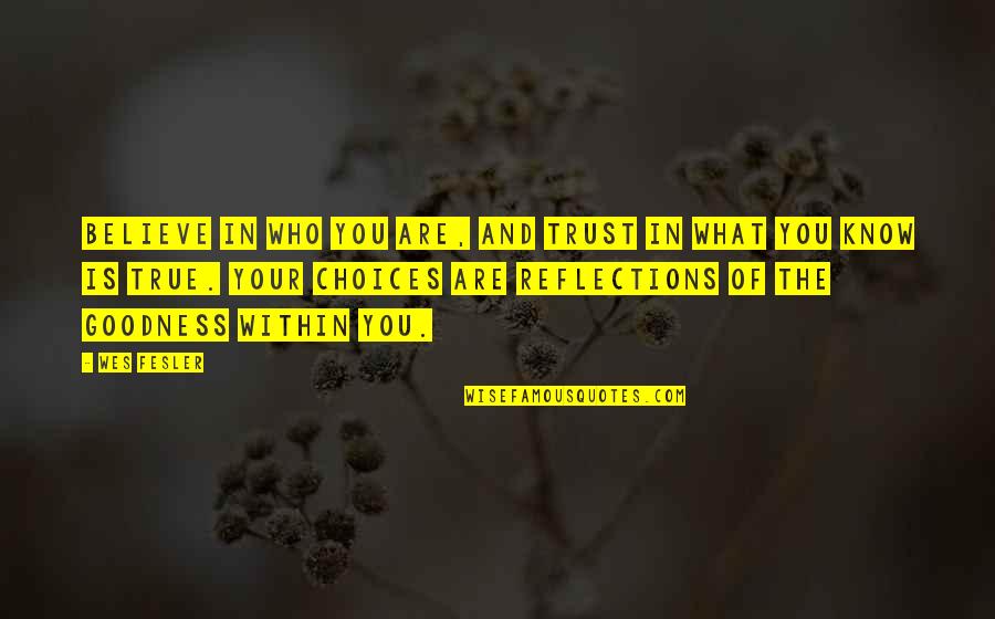 Kaufmanns Department Quotes By Wes Fesler: Believe in who you are, and trust in Kaufmanns Department Quotes By Wes Fesler: Believe in who you are, and trust in