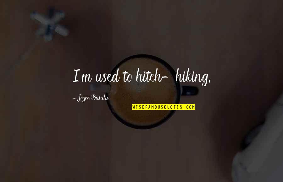 Kaufvertrag Quotes By Joyce Banda: I'm used to hitch-hiking. Kaufvertrag Quotes By Joyce Banda: I'm used to hitch-hiking.