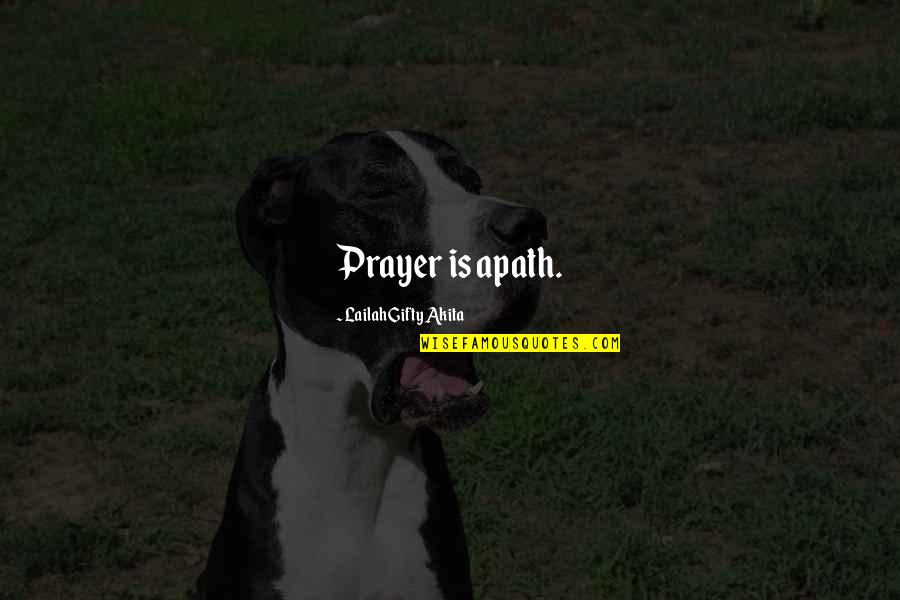 Kauhajoen Mets Stysseura Quotes By Lailah Gifty Akita: Prayer is apath. Kauhajoen Mets Stysseura Quotes By Lailah Gifty Akita: Prayer is apath.