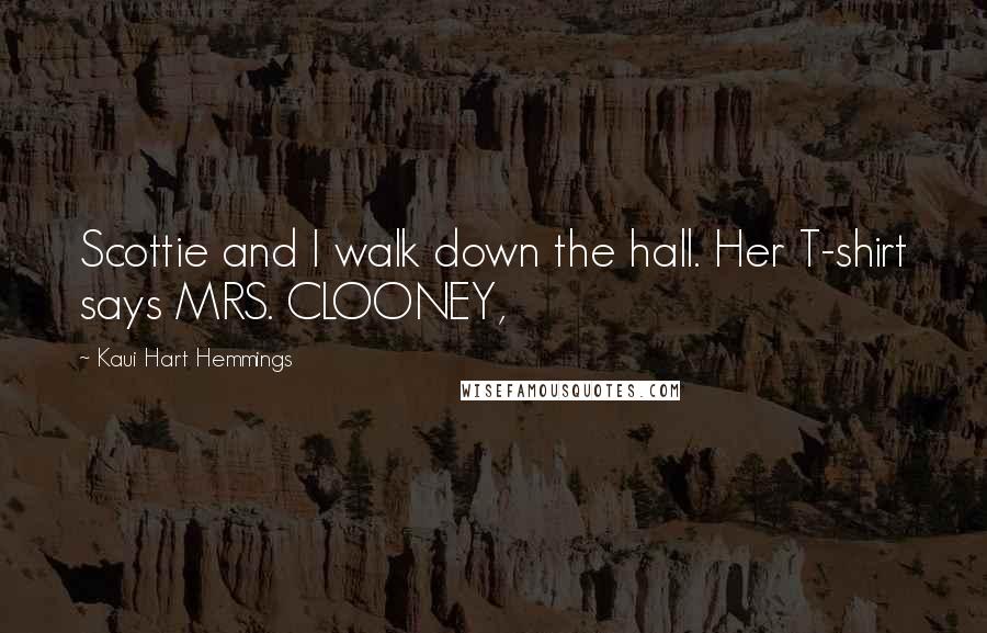 Kaui Hart Hemmings quotes: Scottie and I walk down the hall. Her T-shirt says MRS. CLOONEY,