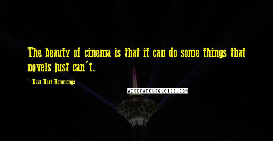 Kaui Hart Hemmings quotes: The beauty of cinema is that it can do some things that novels just can't.