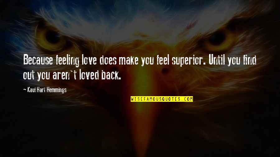 Kaui Hemmings Quotes By Kaui Hart Hemmings: Because feeling love does make you feel superior.