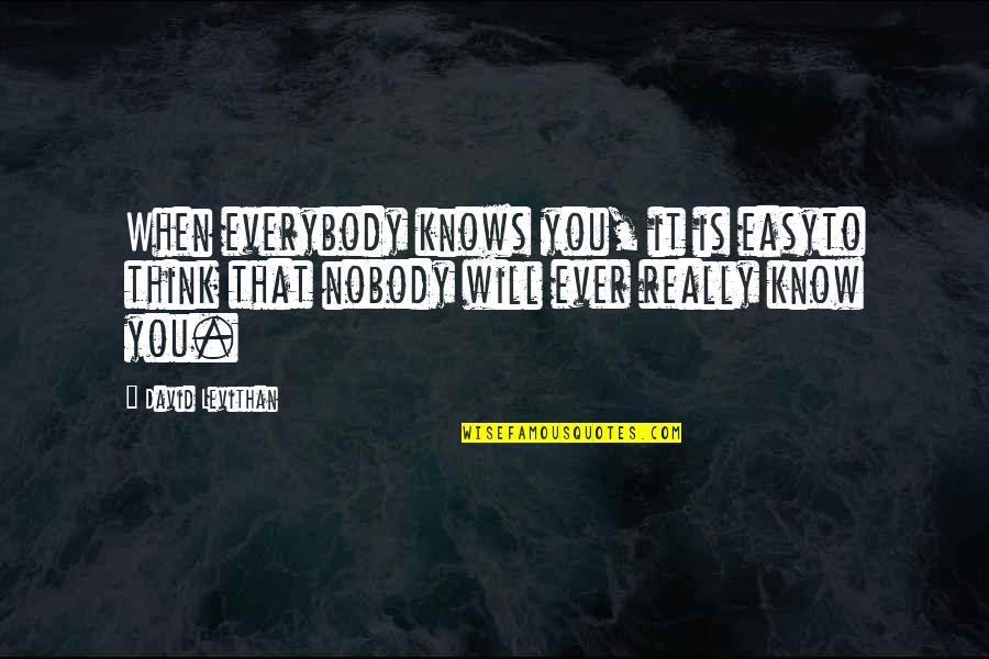 Kauila Tree Quotes By David Levithan: When everybody knows you, it is easyto think