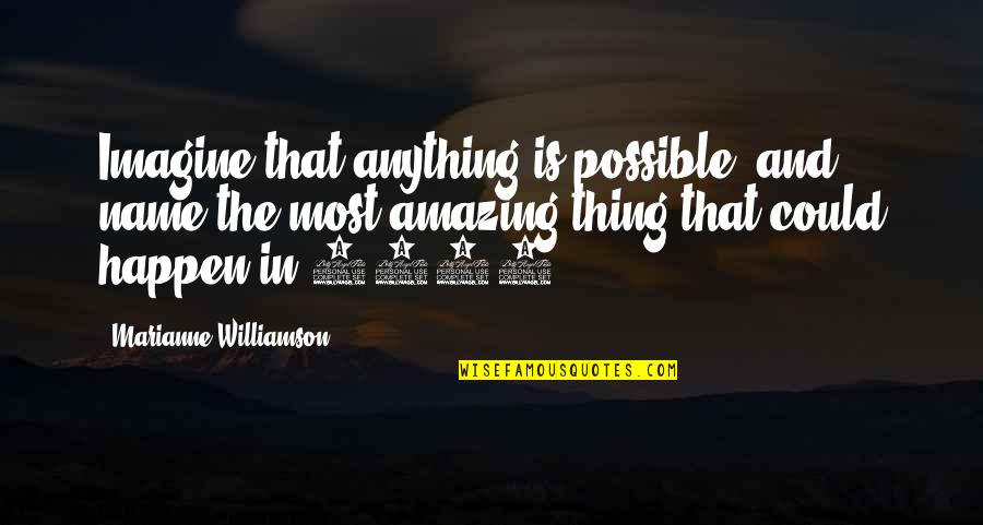 Kauilapeles Blog Quotes By Marianne Williamson: Imagine that anything is possible, and name the