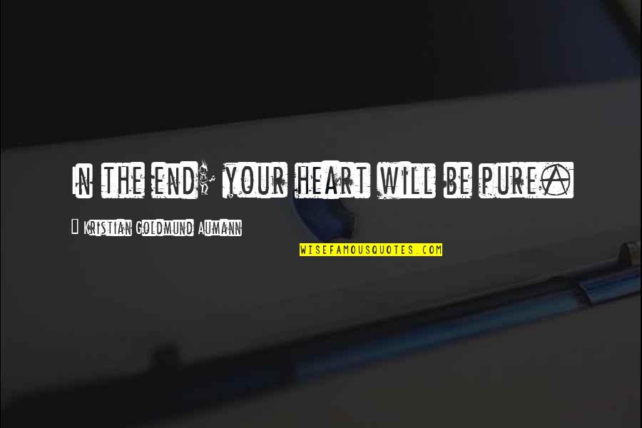 Kaukovainion Quotes By Kristian Goldmund Aumann: In the end; your heart will be pure. Kaukovainion Quotes By Kristian Goldmund Aumann: In the end; your heart will be pure.