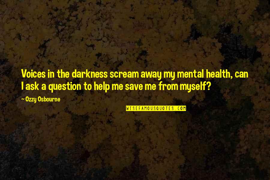 Kaula Quotes By Ozzy Osbourne: Voices in the darkness scream away my mental Kaula Quotes By Ozzy Osbourne: Voices in the darkness scream away my mental