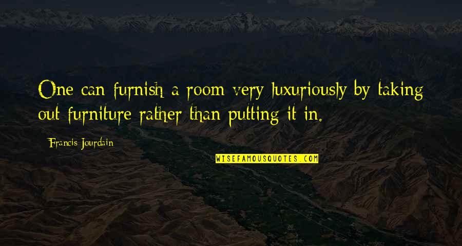 Kaulai 1 Quotes By Francis Jourdain: One can furnish a room very luxuriously by Kaulai 1 Quotes By Francis Jourdain: One can furnish a room very luxuriously by