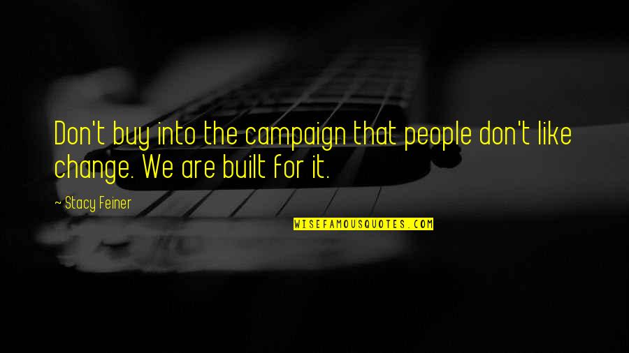 Kaulai 1 Quotes By Stacy Feiner: Don't buy into the campaign that people don't