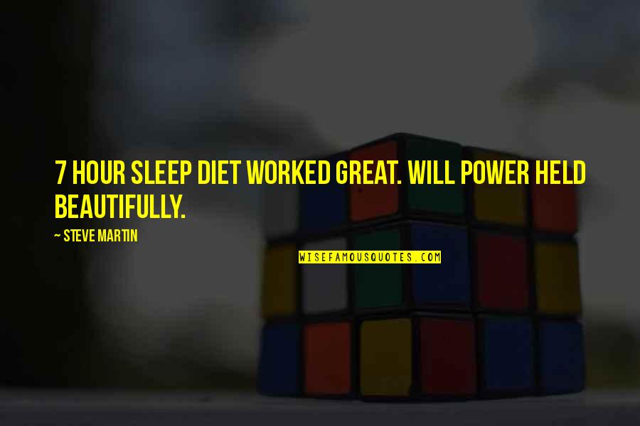 Kaulai 10 Quotes By Steve Martin: 7 hour sleep diet worked great. Will power Kaulai 10 Quotes By Steve Martin: 7 hour sleep diet worked great. Will power