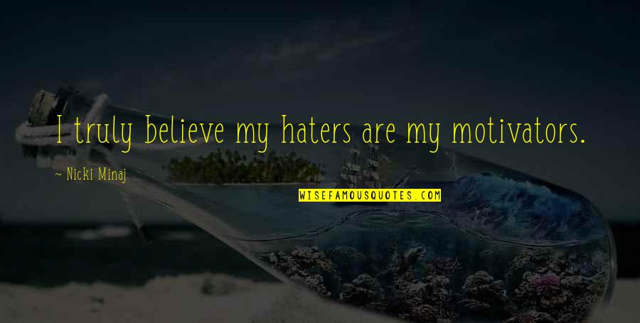 Kaulai 2 Quotes By Nicki Minaj: I truly believe my haters are my motivators. Kaulai 2 Quotes By Nicki Minaj: I truly believe my haters are my motivators.