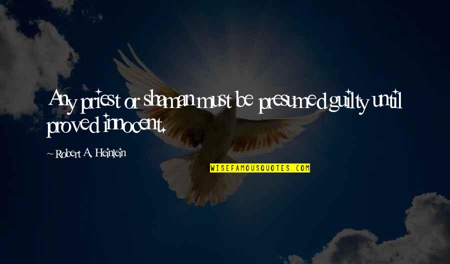 Kaulback Kurt Quotes By Robert A. Heinlein: Any priest or shaman must be presumed guilty Kaulback Kurt Quotes By Robert A. Heinlein: Any priest or shaman must be presumed guilty