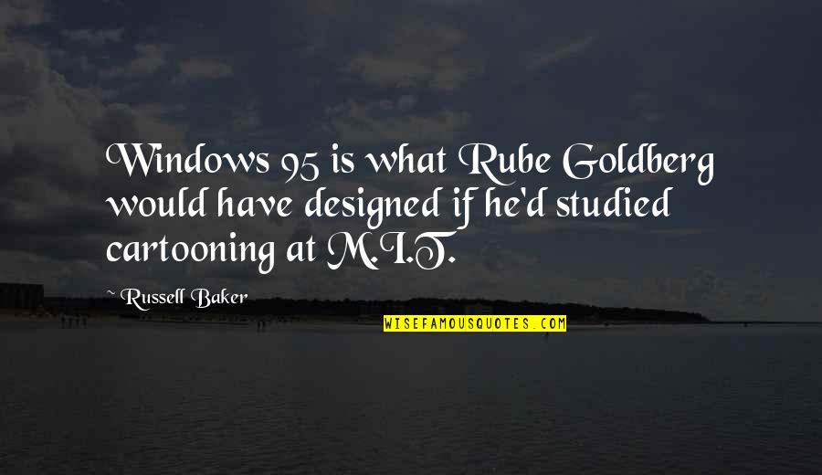 Kaulbars Motor Quotes By Russell Baker: Windows 95 is what Rube Goldberg would have