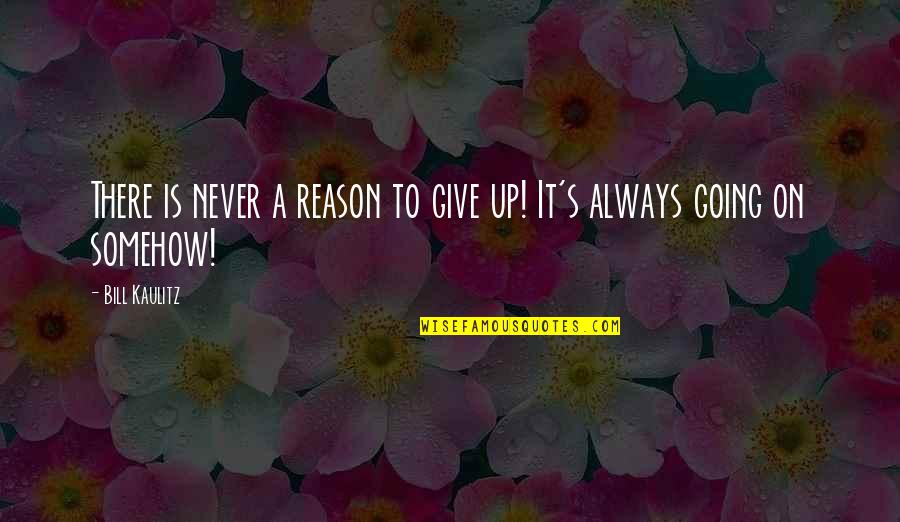 Kaulitz Quotes By Bill Kaulitz: There is never a reason to give up!