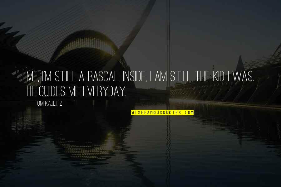 Kaulitz Quotes By Tom Kaulitz: Me, I'm still a rascal. Inside, I am