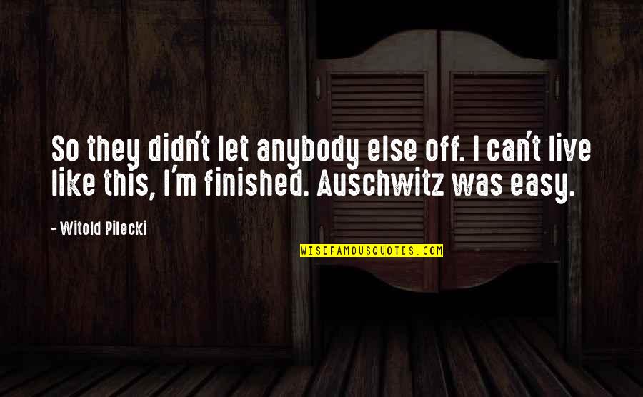Kaulitz Twins Quotes By Witold Pilecki: So they didn't let anybody else off. I