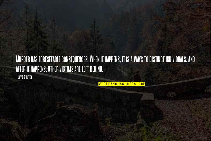 Kaum Cina Quotes By David Souter: Murder has foreseeable consequences. When it happens, it Kaum Cina Quotes By David Souter: Murder has foreseeable consequences. When it happens, it