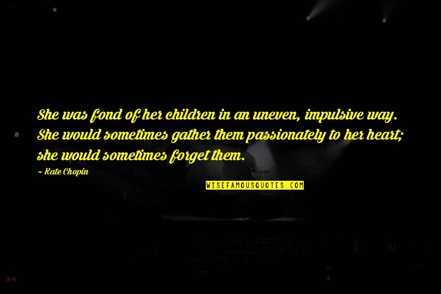 Kaunda Quotes By Kate Chopin: She was fond of her children in an Kaunda Quotes By Kate Chopin: She was fond of her children in an