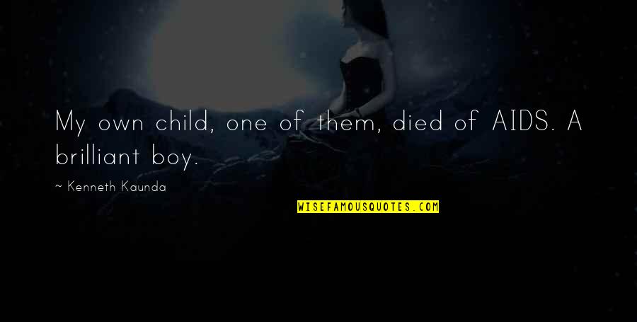 Kaunda Quotes By Kenneth Kaunda: My own child, one of them, died of
