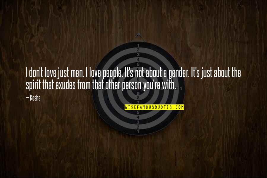 Kaunda Quotes By Kesha: I don't love just men. I love people.