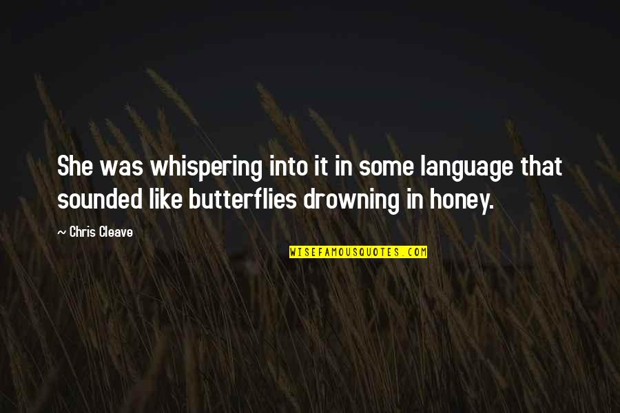 Kaundinya John Quotes By Chris Cleave: She was whispering into it in some language Kaundinya John Quotes By Chris Cleave: She was whispering into it in some language