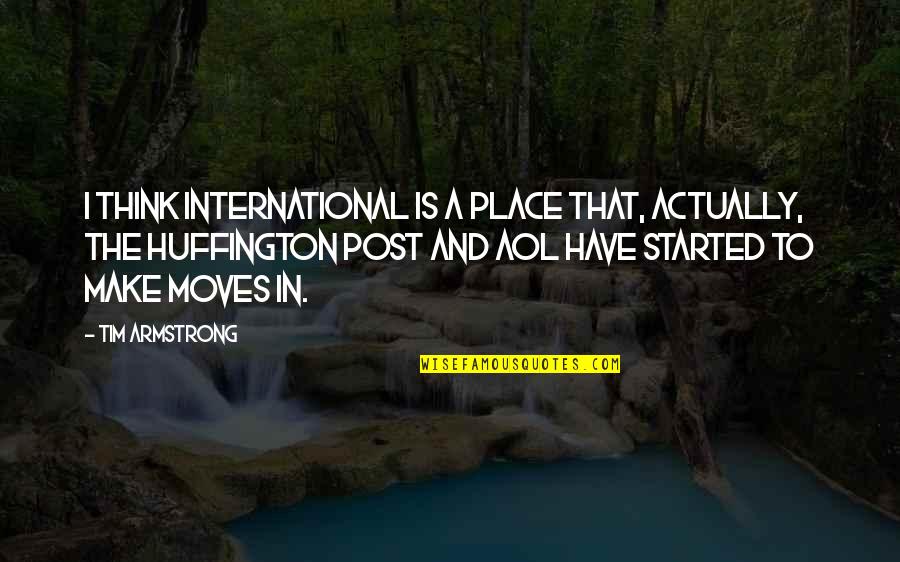 Kauneuspiste Quotes By Tim Armstrong: I think international is a place that, actually,