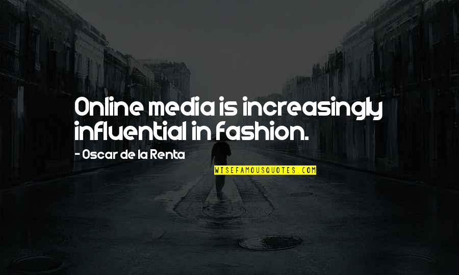 Kauno Quotes By Oscar De La Renta: Online media is increasingly influential in fashion.