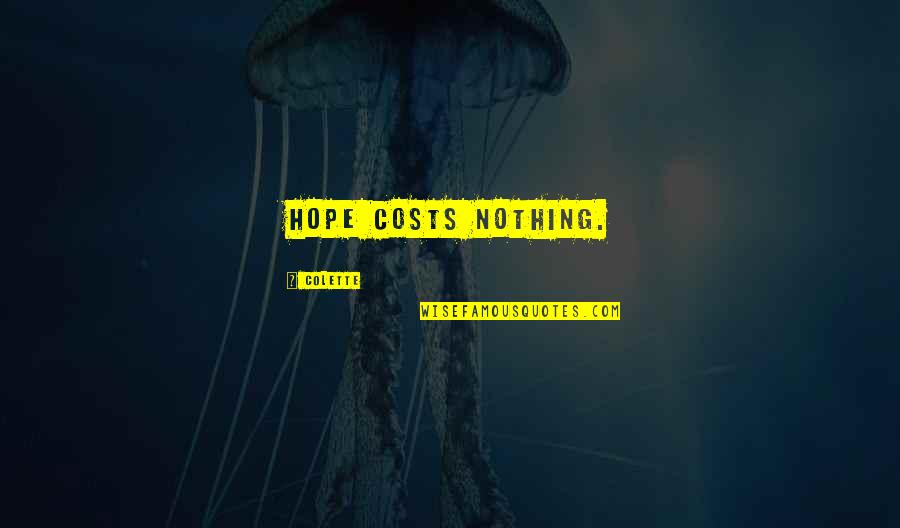 Kaupmees Narva Quotes By Colette: Hope costs nothing. Kaupmees Narva Quotes By Colette: Hope costs nothing.