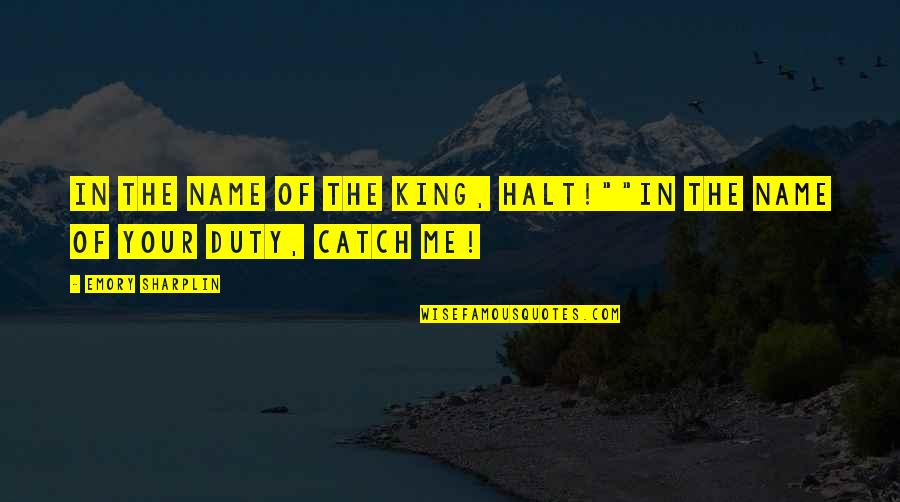Kaupmees P Rnu Quotes By Emory Sharplin: In the name of the King, halt!""In the