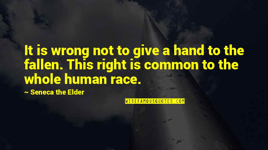 Kaupunkipy R T Quotes By Seneca The Elder: It is wrong not to give a hand