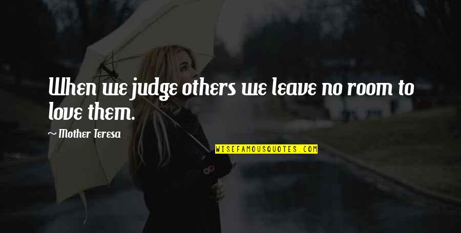 Kauput Quotes By Mother Teresa: When we judge others we leave no room