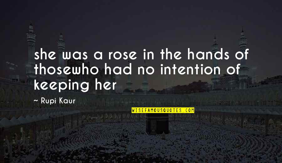 Kaur Quotes By Rupi Kaur: she was a rose in the hands of