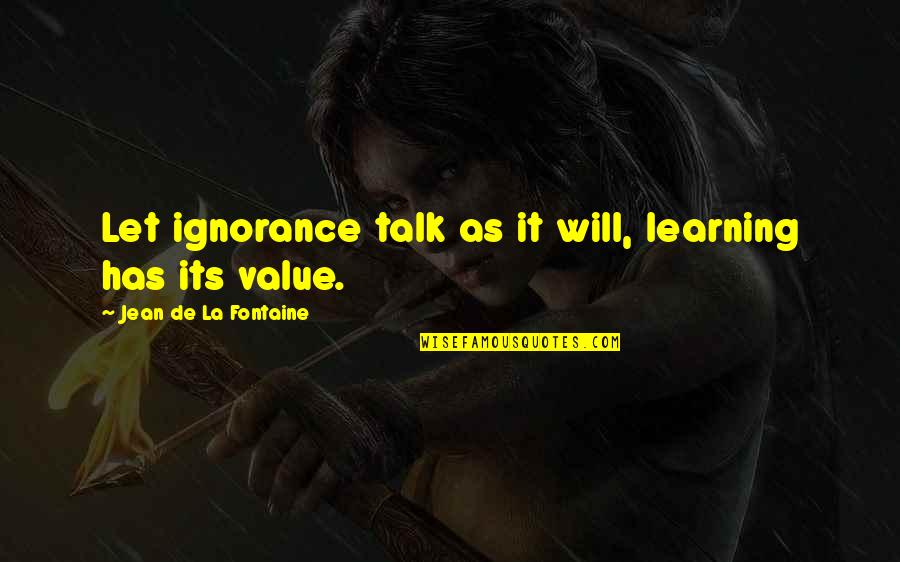 Kauran Quotes By Jean De La Fontaine: Let ignorance talk as it will, learning has