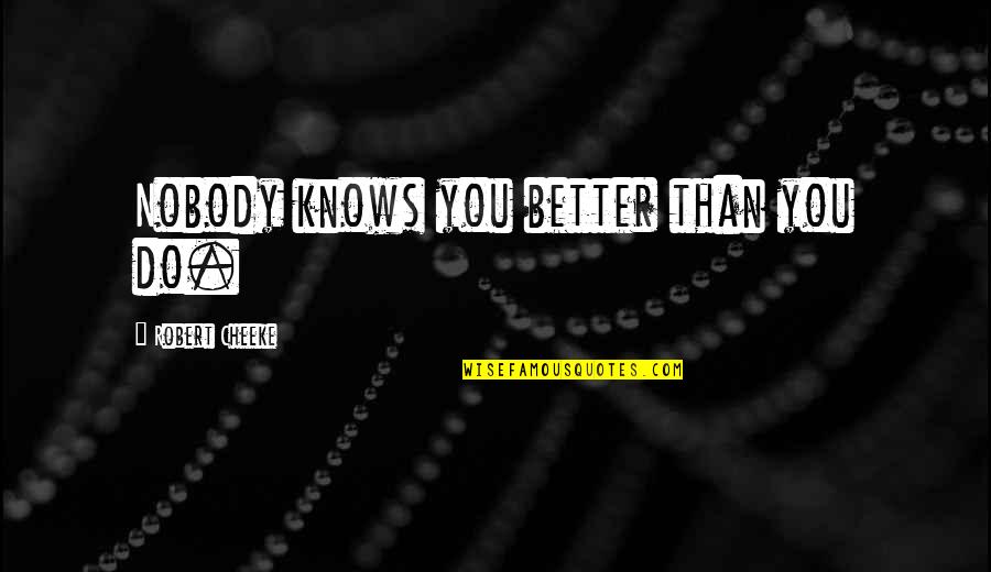 Kaurin Prijevoz Quotes By Robert Cheeke: Nobody knows you better than you do. Kaurin Prijevoz Quotes By Robert Cheeke: Nobody knows you better than you do.