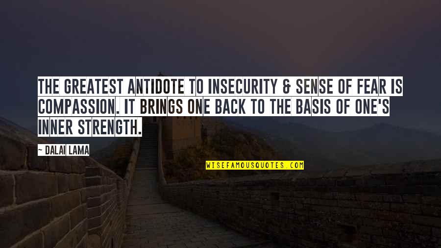 Kaurismakis Best Quotes By Dalai Lama: The greatest antidote to insecurity & sense of Kaurismakis Best Quotes By Dalai Lama: The greatest antidote to insecurity & sense of