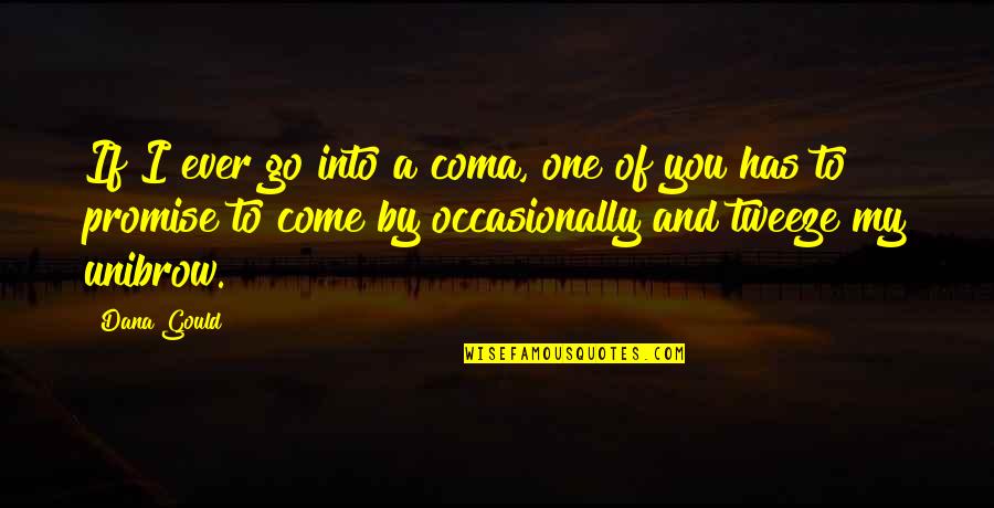 Kaurismakis Best Quotes By Dana Gould: If I ever go into a coma, one Kaurismakis Best Quotes By Dana Gould: If I ever go into a coma, one