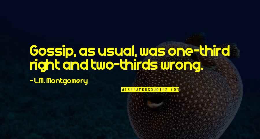 Kaurismakis Best Quotes By L.M. Montgomery: Gossip, as usual, was one-third right and two-thirds Kaurismakis Best Quotes By L.M. Montgomery: Gossip, as usual, was one-third right and two-thirds