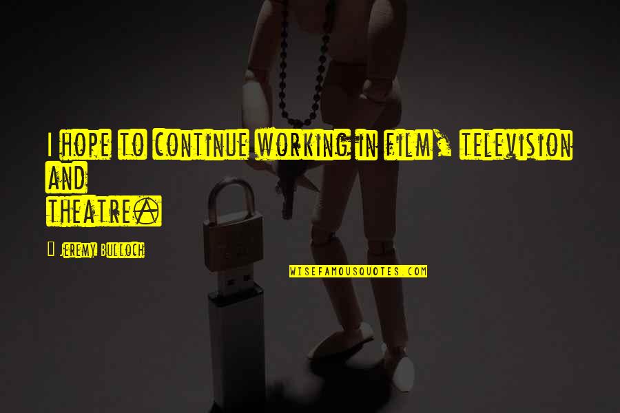 Kausalit T Quotes By Jeremy Bulloch: I hope to continue working in film, television Kausalit T Quotes By Jeremy Bulloch: I hope to continue working in film, television