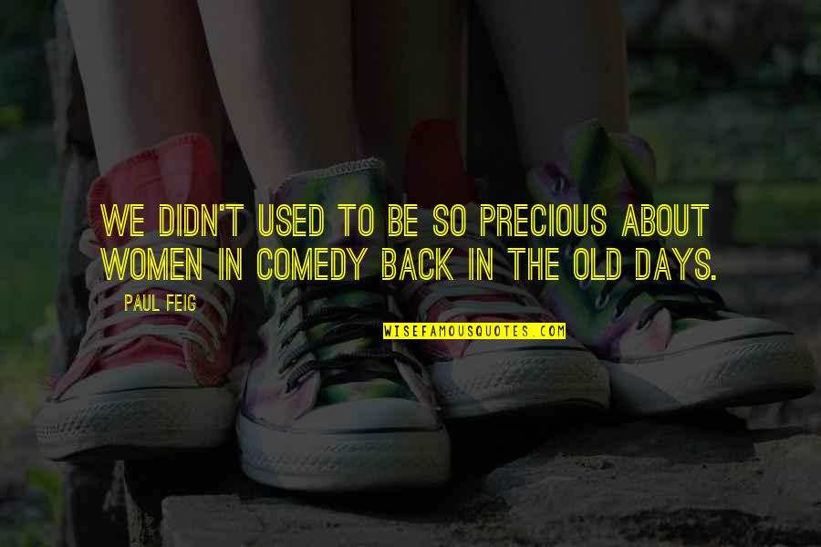 Kaushal Panji Quotes By Paul Feig: We didn't used to be so precious about
