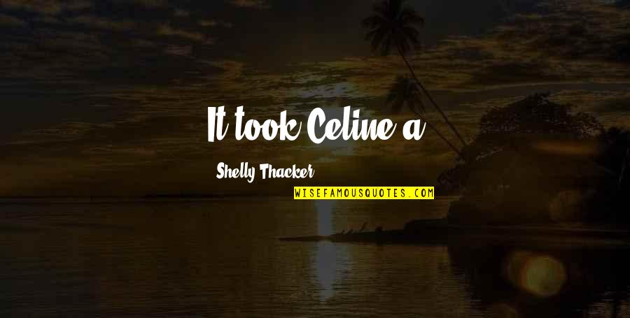 Kaushalya Fernando Quotes By Shelly Thacker: It took Celine a