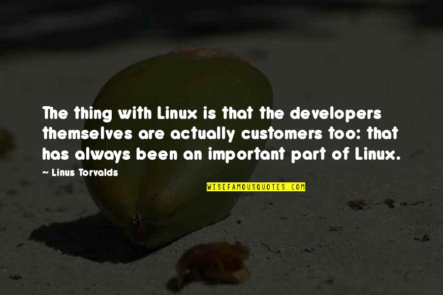 Kaustuv Sanyal Quotes By Linus Torvalds: The thing with Linux is that the developers