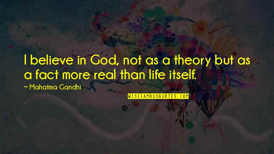 Kautilya Group Quotes By Mahatma Gandhi: I believe in God, not as a theory